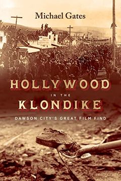 portada Hollywood in the Klondike: Dawson City’S Great Film Find (en Inglés)