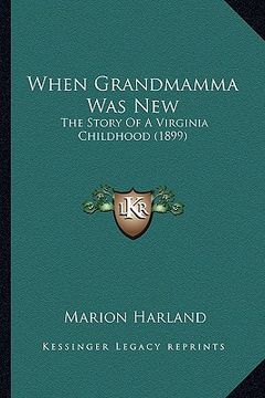 portada when grandmamma was new: the story of a virginia childhood (1899) (en Inglés)