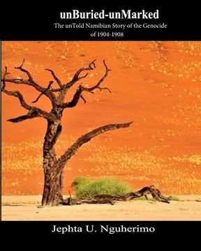 portada unBuried-unMarked: The unTold Namibian Story of the Genocide of 1904-1908: Pieces and Pains of the Struggle for Justice (in English)