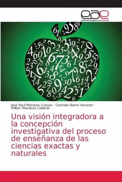 portada Una Visión Integradora a la Concepción Investigativa del Proceso de Enseñanza de las Ciencias Exactas y Naturales (in Spanish)