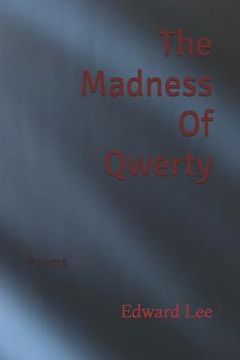 portada The Madness Of Qwerty: Poems (en Inglés)