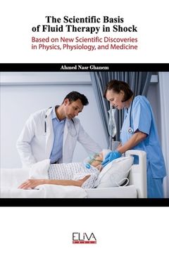 portada The Scientific Basis of Fluid Therapy in Shock: Based on new Scientific discoveries in Physics, Physiology, and Medicine (en Inglés)