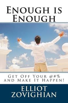 portada Enough is Enough: Get Off Your @#% and Make It Happen (en Inglés)