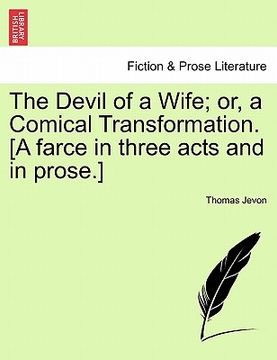 portada the devil of a wife; or, a comical transformation. [a farce in three acts and in prose.] (in English)