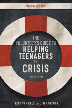 portada the volunteer`s guide to helping teenagers in crisis participant`s guide