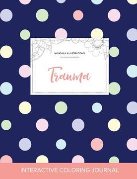 portada Adult Coloring Journal: Trauma (Mandala Illustrations, Polka Dots)