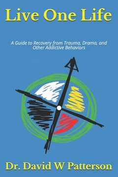 portada Live One Life: A Guide to Recovery from Trauma, Drama, and Other Addictive Behaviors (en Inglés)