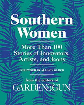 portada Southern Women: More Than 100 Stories of Innovators, Artists, and Icons (Garden & gun Books) (en Inglés)