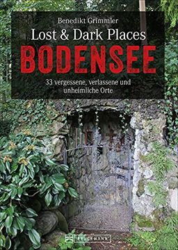 portada Bruckmann Dark-Tourism-Guide: Lost & Dark Places Bodensee. 33 Vergessene, Verlassene und Unheimliche Orte. Düstere Geschichten und Exklusive Einblicke. Inkl. Anfahrtsbeschreibungen. (en Alemán)