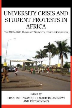 portada university crisis and student protests in africa. the 2005 -2006 university students' strike in cameroon (en Inglés)