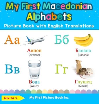 portada My First Macedonian Alphabets Picture Book with English Translations: Bilingual Early Learning & Easy Teaching Macedonian Books for Kids (en Inglés)