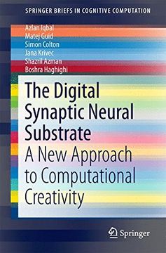 portada The Digital Synaptic Neural Substrate: A new Approach to Computational Creativity (Springerbriefs in Cognitive Computation) (en Inglés)