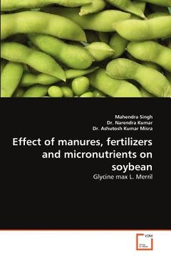 portada effect of manures, fertilizers and micronutrients on soybean (en Inglés)