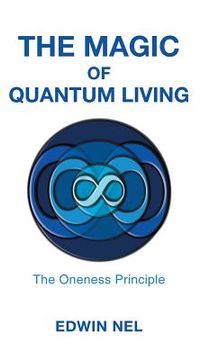 portada The Magic of Quantum Living: The Oneness Principle (en Inglés)