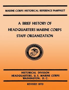 portada A Brief History of Headquarters Marine Corps Staff Organization (en Inglés)