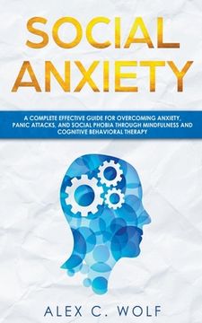 portada Social Anxiety: A Complete Effective Guide for Overcoming Anxiety, Panic Attacks, and Social Phobia Through Mindfulness (in English)