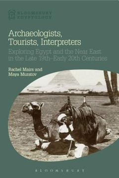 portada Archaeologists, Tourists, Interpreters: Exploring Egypt and the Near East in the Late 19th-Early 20th Centuries (en Inglés)