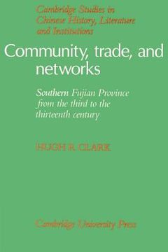 portada Community, Trade, and Networks: Southern Fujian Province From the Third to the Thirteenth Century (Cambridge Studies in Chinese History, Literature and Institutions) (en Inglés)