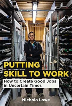 portada Putting Skill to Work: How to Create Good Jobs in Uncertain Times 