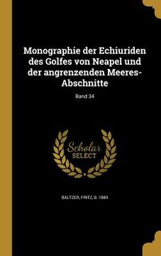 portada Monographie der Echiuriden des Golfes von Neapel und der angrenzenden Meeres-Abschnitte; Band 34 (en Alemán)