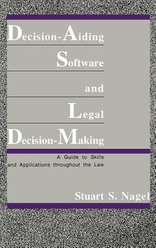 portada decision-aiding software and legal decision-making: a guide to skills and applications throughout the law