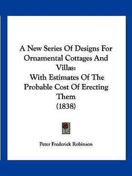 portada a new series of designs for ornamental cottages and villas: with estimates of the probable cost of erecting them (1838)