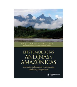 portada Epistemologías andinas y amazónicas Conceptos indígenas de conocimiento, sabiduría y comprensión (in Spanish)