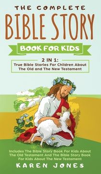 portada The Complete Bible Story Book for Kids: True Bible Stories for Children About the old and the new Testament Every Christian Child Should Know (in English)