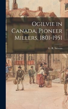 portada Ogilvie in Canada, Pioneer Millers, 1801-1951 (in English)