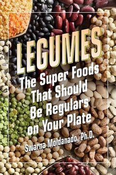 portada Legumes: The Super Foods That Should Be Regulars on Your Plate (en Inglés)