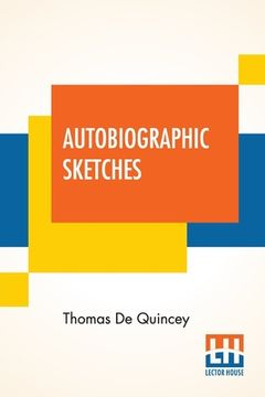portada Autobiographic Sketches: (Selections, Grave And Gay, From Writings Published And Unpublished) (in English)