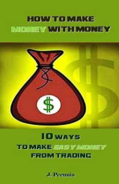portada How to Make Money With Money: 10 Ways to Make Easy Money From Trading (en Inglés)