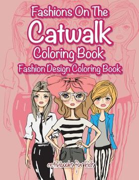 portada Fashions On The Catwalk Coloring Book: Fashion Design Coloring Book (en Inglés)