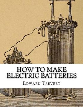 portada How To Make Electric Batteries (en Inglés)