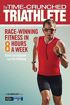 portada The Time-Crunched Triathlete: Race-Winning Fitness in 8 Hours a Week (The Time-Crunched Athlete) (in English)