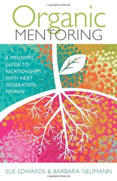 portada Organic Mentoring: A Mentor's Guide to Relationships with Next Generation Women