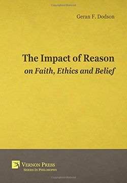portada The Impact Of Reason On Faith, Ethics And Belief (Vernon Series in Philosophy)