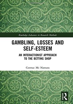 portada Gambling, Losses and Self-Esteem: An Interactionist Approach to the Betting Shop (Routledge Advances in Research Methods) (in English)