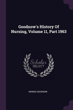 portada Goodnow's History Of Nursing, Volume 11, Part 1963 (en Inglés)