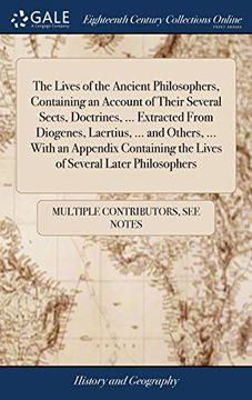 portada The Lives of the Ancient Philosophers, Containing an Account of Their Several Sects, Doctrines, ... Extracted from Diogenes, Laertius, ... and Others, ... the Lives of Several Later Philosophers 