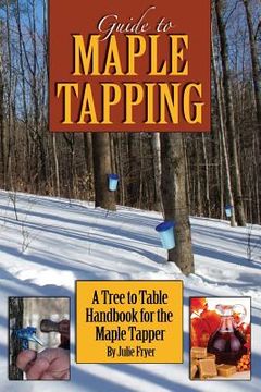 portada Guide to Maple Tapping: A Tree to Table Handbook for the Maple Tapper (en Inglés)