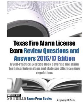 portada Texas Fire Alarm License Exam Review Questions & Answers 2016/17 Edition: A Self-Practice Exercise Book covering fire alarm technical information and (en Inglés)