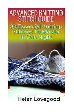 portada Advanced Knitting Stitch Guide: 30 Essential Knitting Stitches To Master In One Night (en Inglés)