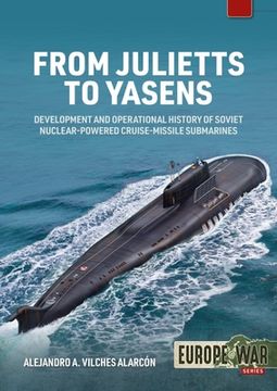 portada From Julietts to Yasens: Development and Operational History of Soviet Nuclear-Powered Cruise-Missile Submarines, 1958-2022 (Europe@War) (in English)