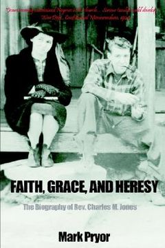 portada faith, grace and heresy: the biography of rev. charles m. jones (en Inglés)