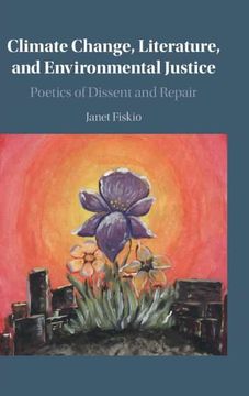 portada Climate Change, Literature, and Environmental Justice: Poetics of Dissent and Repair (in English)