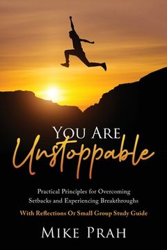 portada You Are Unstoppable: Practical Principles for Overcoming Setbacks and Experiencing Breakthroughs (en Inglés)