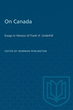 portada On Canada: Essays in Honour of Frank H. Underhill (in English)