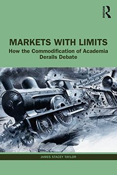portada Markets With Limits: How the Commodification of Academia Derails Debate (in English)
