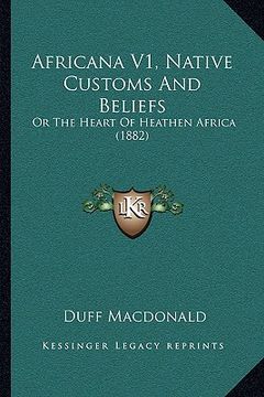 portada africana v1, native customs and beliefs: or the heart of heathen africa (1882) (in English)